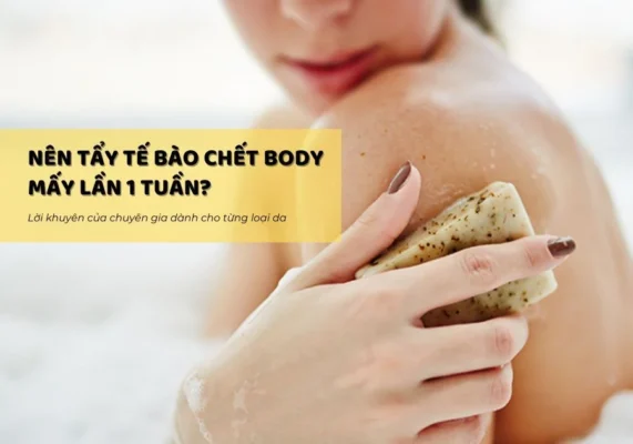 Nên tẩy da chết body mấy lần 1 tuần?