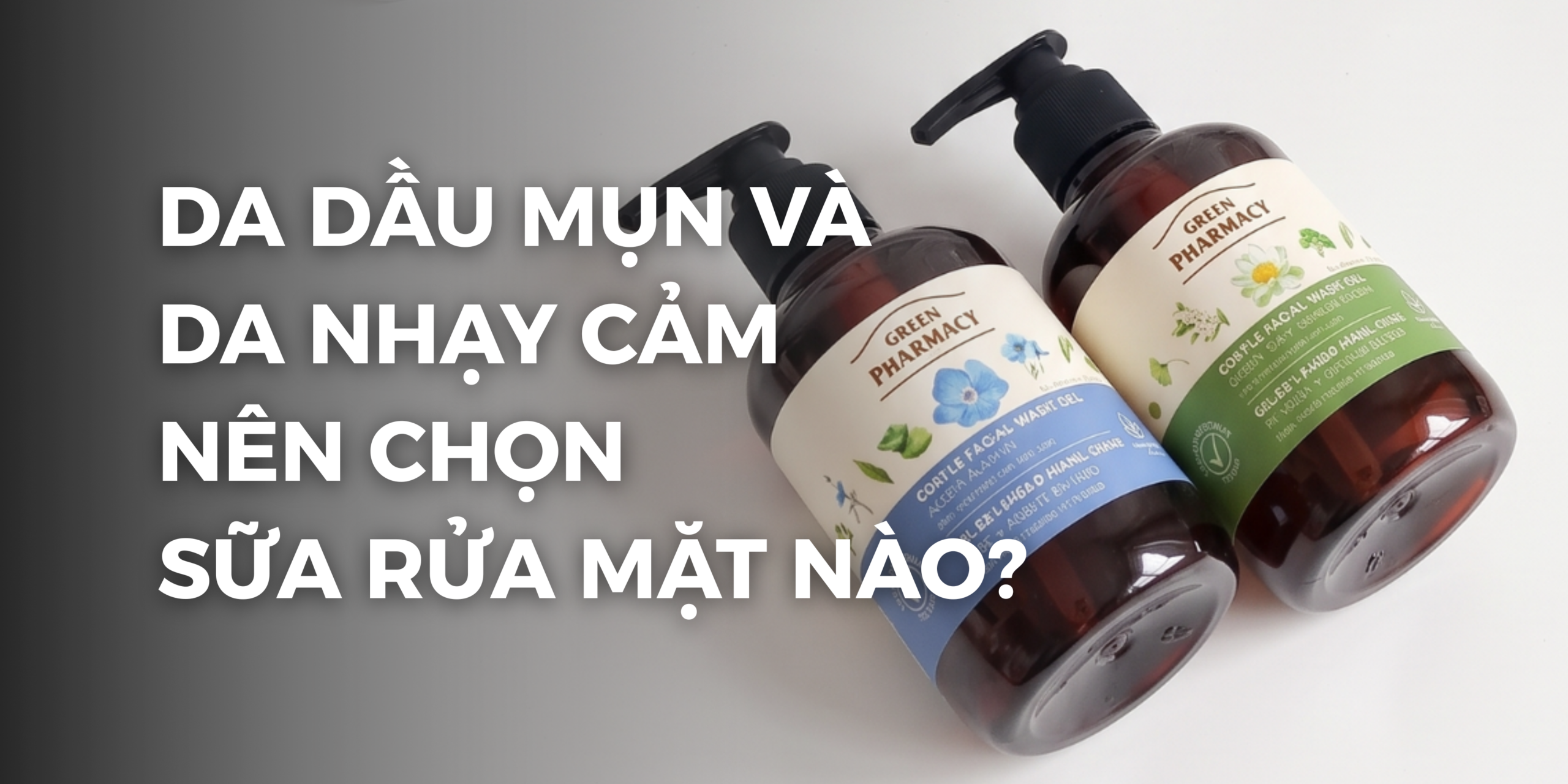 Da dầu mụn và da nhạy cảm nên chọn sữa rửa mặt nào?